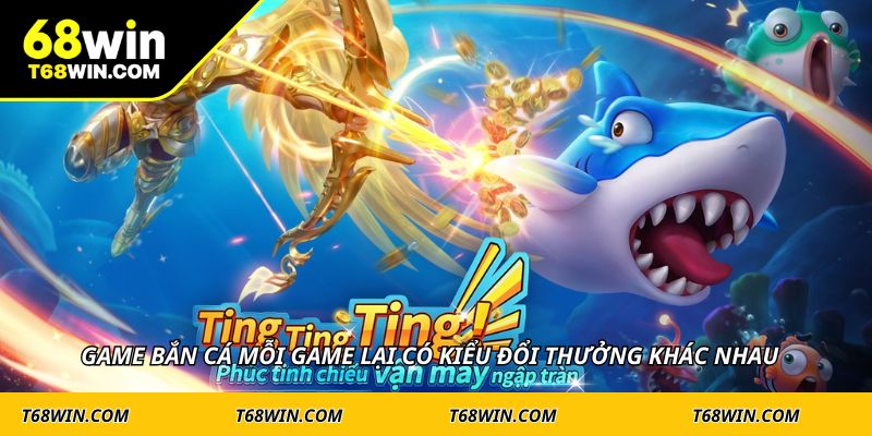 Game bắn cá mỗi game lại có kiểu đổi thưởng khác nhau